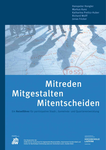 Mitreden – Mitgestalten – Mitentscheiden: Ein Reiseführer für partizipative Stadt-, Gemeinde- und Quartierentwicklung