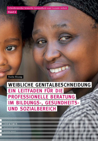 Weibliche Genitalbeschneidung – Ein Leitfaden für die professionelle Beratung im Bildungs-, Gesundheits- und Sozialbereich